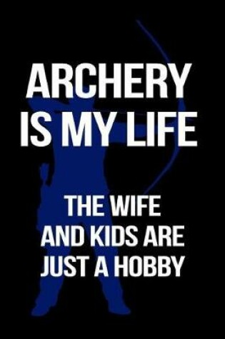 Cover of Archery Is My Life the Wife and Kids Are Just a Hobby