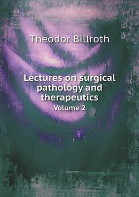 Book cover for Lectures on surgical pathology and therapeutics Volume 2