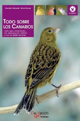 Cover of Todo sobre los Canarios. Morfologia, alimentacion, cria, reproduccion, habitat y cura de enfermedades