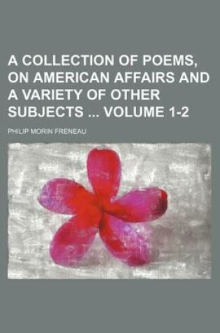 Cover of A Collection of Poems, on American Affairs and a Variety of Other Subjects Volume 1-2