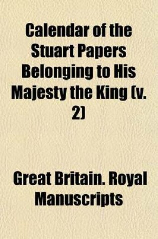 Cover of Calendar of the Stuart Papers Belonging to His Majesty the King (Volume 2)