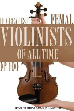 Cover of The Greatest Female Violinists of All Time: Top 100