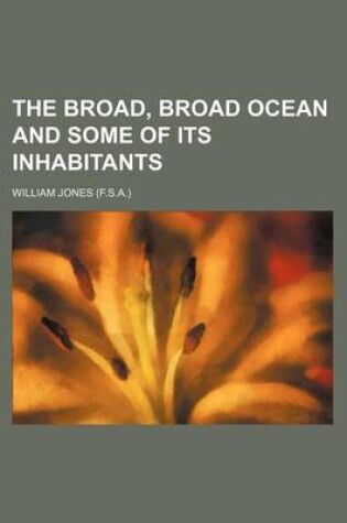 Cover of The Broad, Broad Ocean and Some of Its Inhabitants