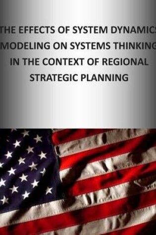Cover of The Effects of System Dynamics Modeling on System Thinking in the Context of Regional Strategic Planning