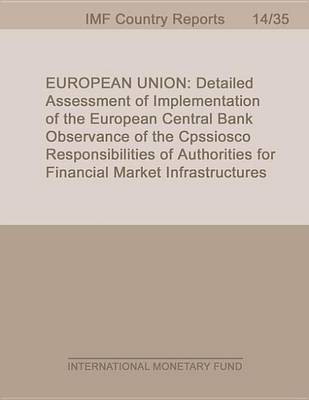 Book cover for European Union: Detailed Assessment of Implementation of the European Central Bank Observance of the Cpss-Iosco Responsibilities of Authorities for Financial Market Infrastructure