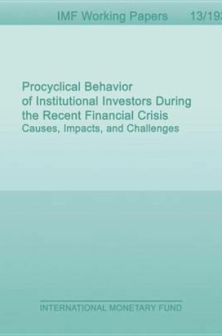 Cover of Procyclical Behavior of Institutional Investors During the Recent Financial Crisis: Causes, Impacts, and Challenges