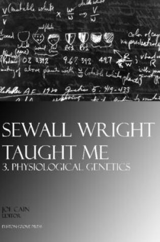 Cover of Sewall Wright Taught Me. 3. Physiological Genetics