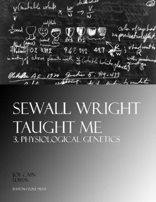 Book cover for Sewall Wright Taught Me. 3. Physiological Genetics