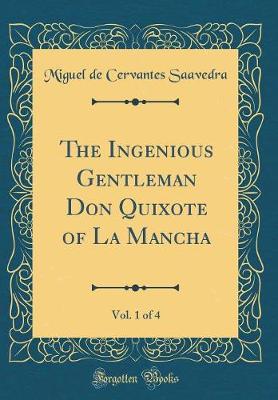 Book cover for The Ingenious Gentleman Don Quixote of La Mancha, Vol. 1 of 4 (Classic Reprint)