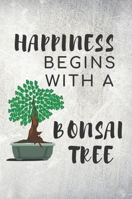Cover of Happiness Begins With A Bonsai Tree