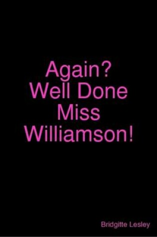 Cover of Again? Well Done Miss Williamson!