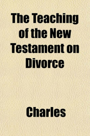 Cover of The Teaching of the New Testament on Divorce