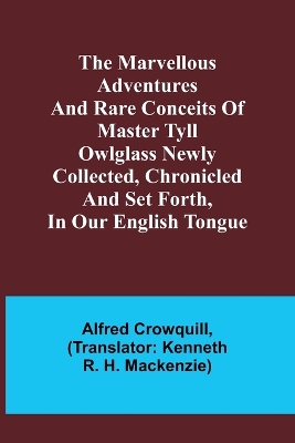 Book cover for The Marvellous Adventures and Rare Conceits of Master Tyll Owlglass Newly collected, chronicled and set forth, in our English tongue