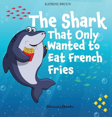 Book cover for The Shark That Only Wanted To Eat French Fries