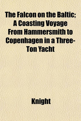 Book cover for The Falcon on the Baltic; A Coasting Voyage from Hammersmith to Copenhagen in a Three-Ton Yacht