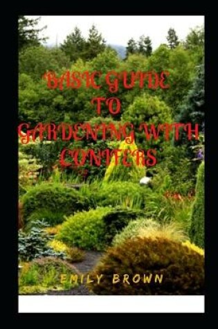 Cover of Basic Guide To Gardening With Conifers