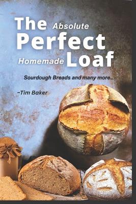 Book cover for The Absolute Perfect Homemade Loaf Recipe book