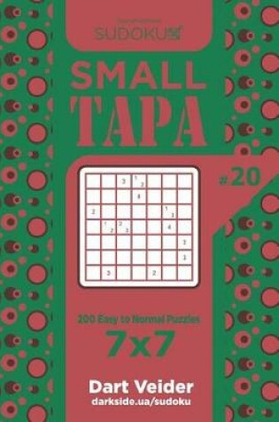 Cover of Sudoku Small Tapa - 200 Easy to Normal Puzzles 7x7 (Volume 20)