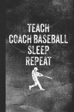 Cover of Teach Coach Baseball Sleep Repeat