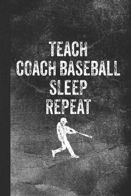 Book cover for Teach Coach Baseball Sleep Repeat