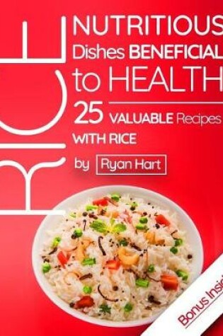 Cover of Rice - nutritious dishes beneficial to health.25 valuable recipes with rice. Full color
