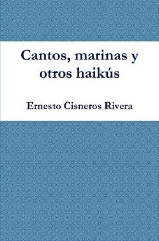 Cover of Cantos, Marinas Y Otros Haikus