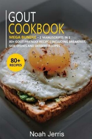 Cover of GOUT COOKBOOK MEGA BUNDLE - 2 Manuscripts in 1 - 80+ Gout - friendly recipes including breakfast, side dishes and dessert recipes