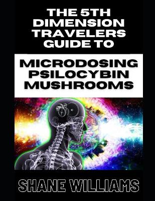 Book cover for THE 5th DIMENSION TRAVELERS GUIDE TO MICRODOSING PSILOCYBIN MUSHROOMS