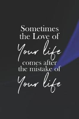 Book cover for Sometimes The Live Of You Life Comes After The Mistake Of Your Life