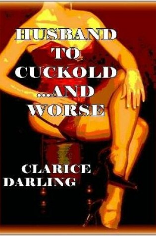 Cover of Husband to Cuckold... and Worse