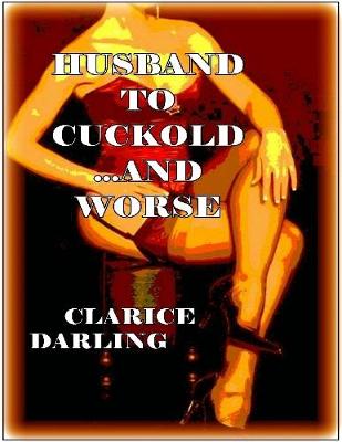 Book cover for Husband to Cuckold... and Worse