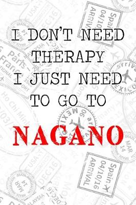 Book cover for I Don't Need Therapy I Just Need To Go To Nagano