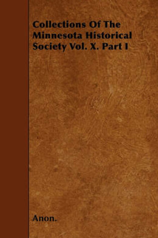 Cover of Collections Of The Minnesota Historical Society Vol. X. Part I