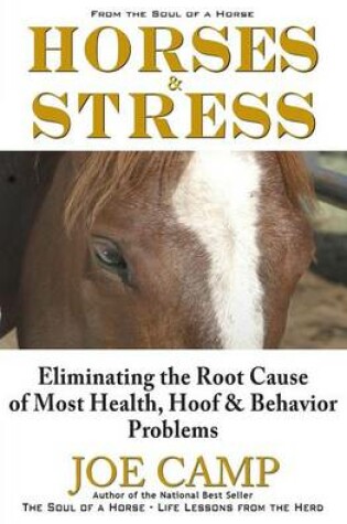 Cover of Horses & Stress - Eliminating The Root Cause of Most Health, Hoof, and Behavior Problems