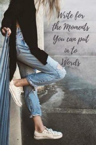 Cover of Write for the Moments You Can Put in to Words