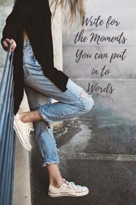 Book cover for Write for the Moments You Can Put in to Words