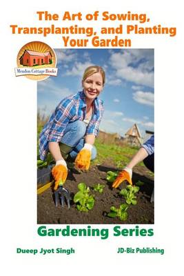 Book cover for The Art of Sowing, Transplanting, and Planting Your Garden