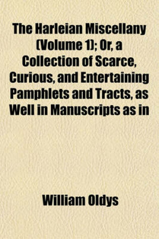 Cover of The Harleian Miscellany (Volume 1); Or, a Collection of Scarce, Curious, and Entertaining Pamphlets and Tracts, as Well in Manuscripts as in