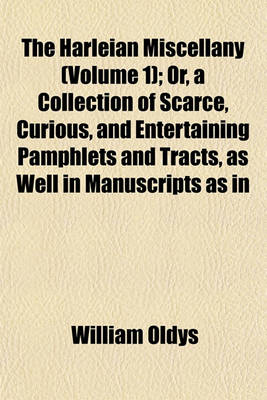 Book cover for The Harleian Miscellany (Volume 1); Or, a Collection of Scarce, Curious, and Entertaining Pamphlets and Tracts, as Well in Manuscripts as in