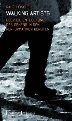 Book cover for Walking Artists: Uber Die Entdeckung Des Gehens in Den Performativen Kunsten