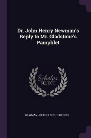 Cover of Dr. John Henry Newman's Reply to Mr. Gladstone's Pamphlet