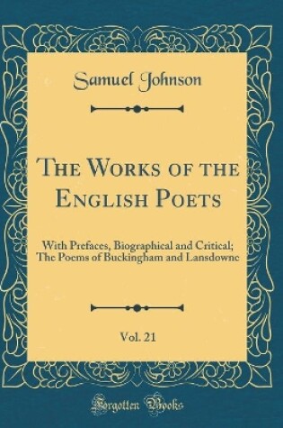 Cover of The Works of the English Poets, Vol. 21: With Prefaces, Biographical and Critical; The Poems of Buckingham and Lansdowne (Classic Reprint)