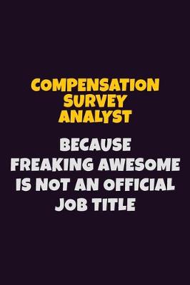 Cover of Compensation Survey Analyst, Because Freaking Awesome Is Not An Official Job Title