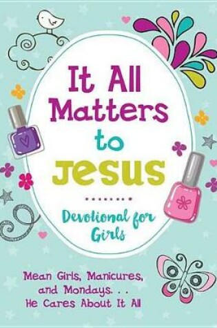 Cover of It All Matters to Jesus Devotional for Girls