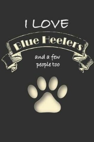 Cover of I love Blue Heelers and a few People too