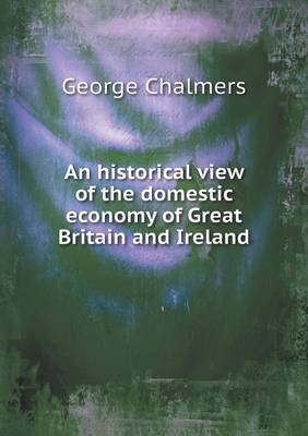 Book cover for An historical view of the domestic economy of Great Britain and Ireland