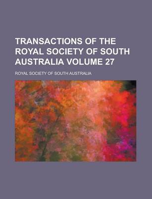 Book cover for Transactions of the Royal Society of South Australia Volume 27