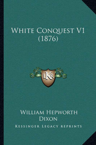 Cover of White Conquest V1 (1876) White Conquest V1 (1876)