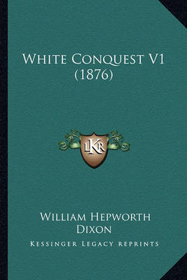 Book cover for White Conquest V1 (1876) White Conquest V1 (1876)