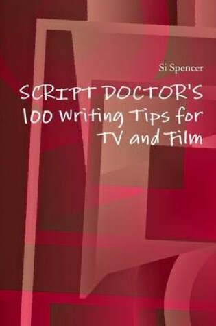 Cover of 100 Writing Tips for Tv and Film: Script Doctor's